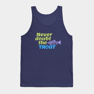 Never Doubt the Trout Tank Top